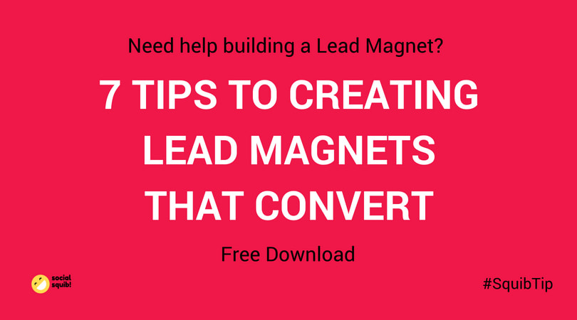 7 Tips to Creating Lead Magnets that Convert